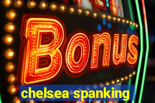 chelsea spanking