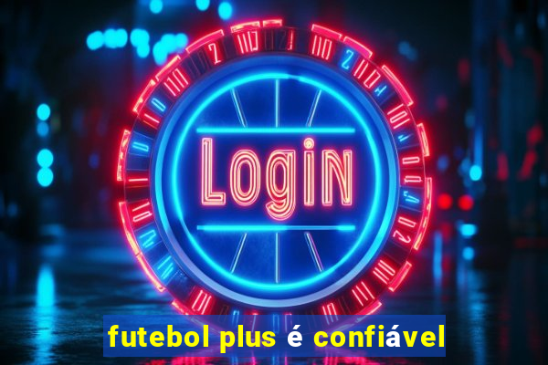 futebol plus é confiável