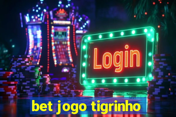 bet jogo tigrinho