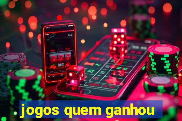 jogos quem ganhou