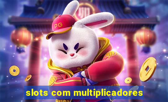 slots com multiplicadores