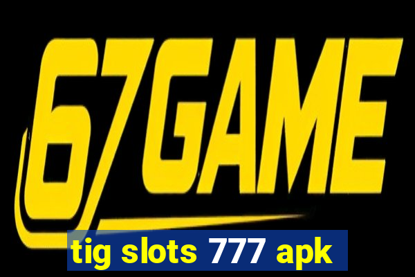 tig slots 777 apk