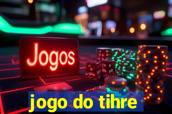 jogo do tihre