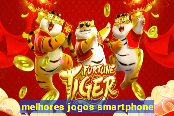 melhores jogos smartphone