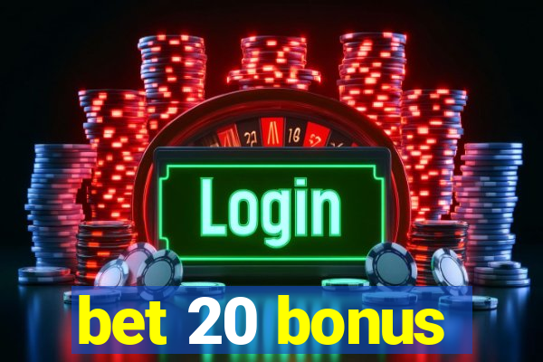 bet 20 bonus