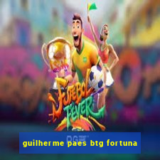 guilherme paes btg fortuna