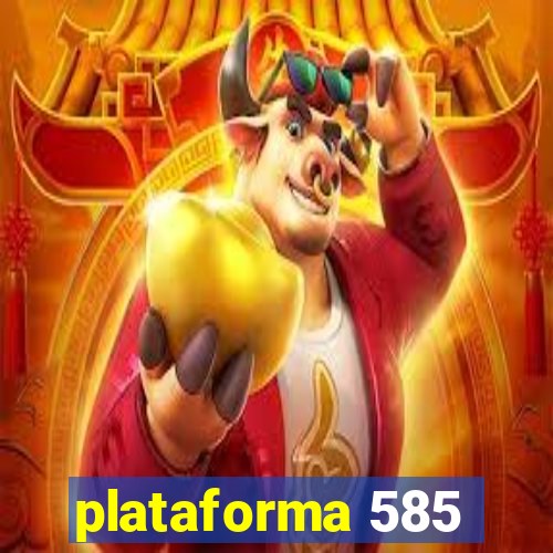 plataforma 585