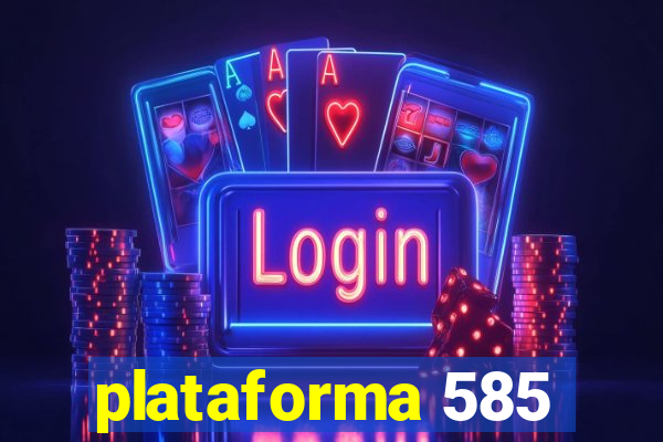 plataforma 585