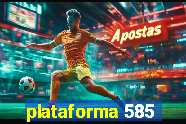 plataforma 585