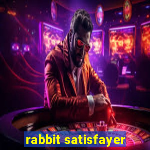 rabbit satisfayer