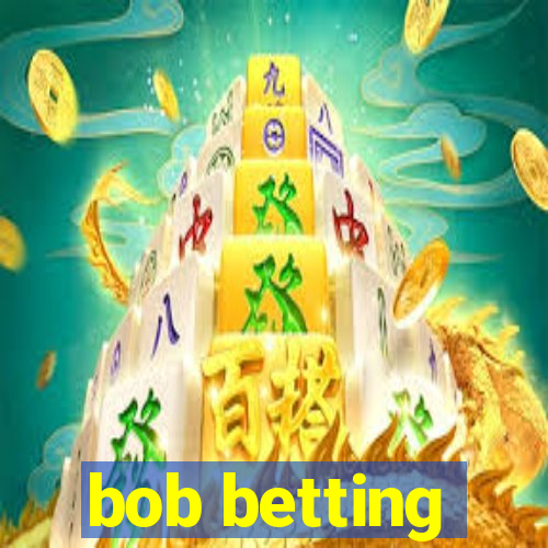 bob betting