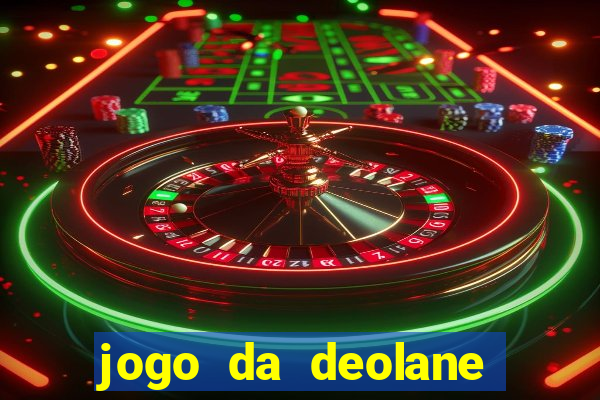 jogo da deolane que ganha dinheiro