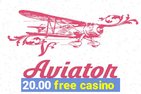 20.00 free casino