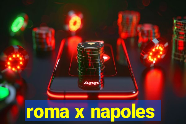 roma x napoles