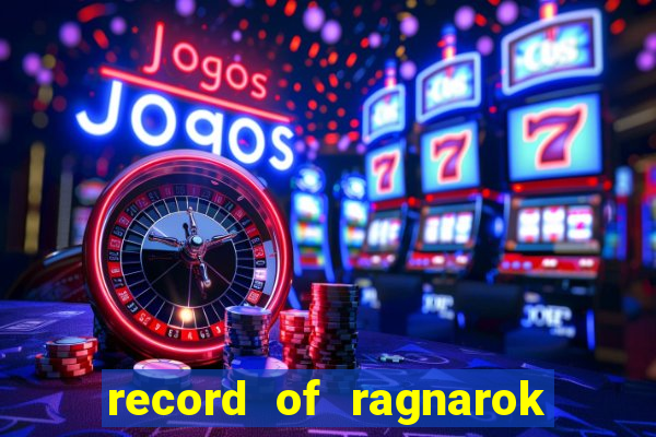 record of ragnarok 3 temporada onde assistir