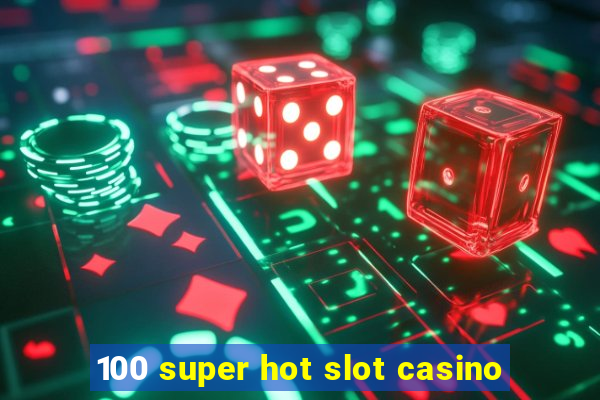 100 super hot slot casino