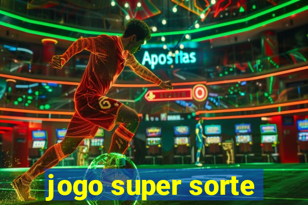 jogo super sorte