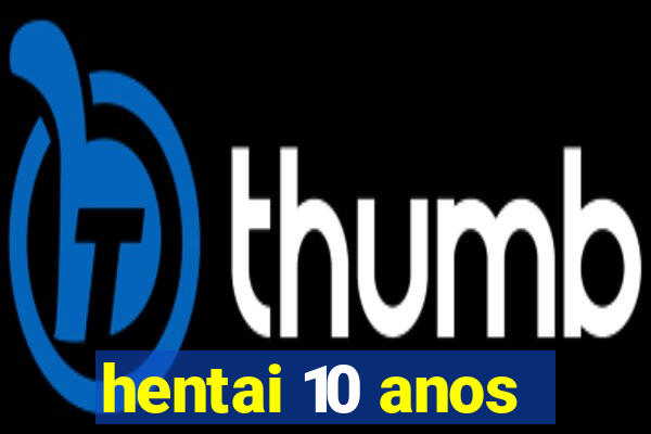 hentai 10 anos