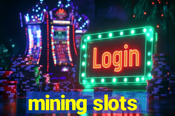 mining slots