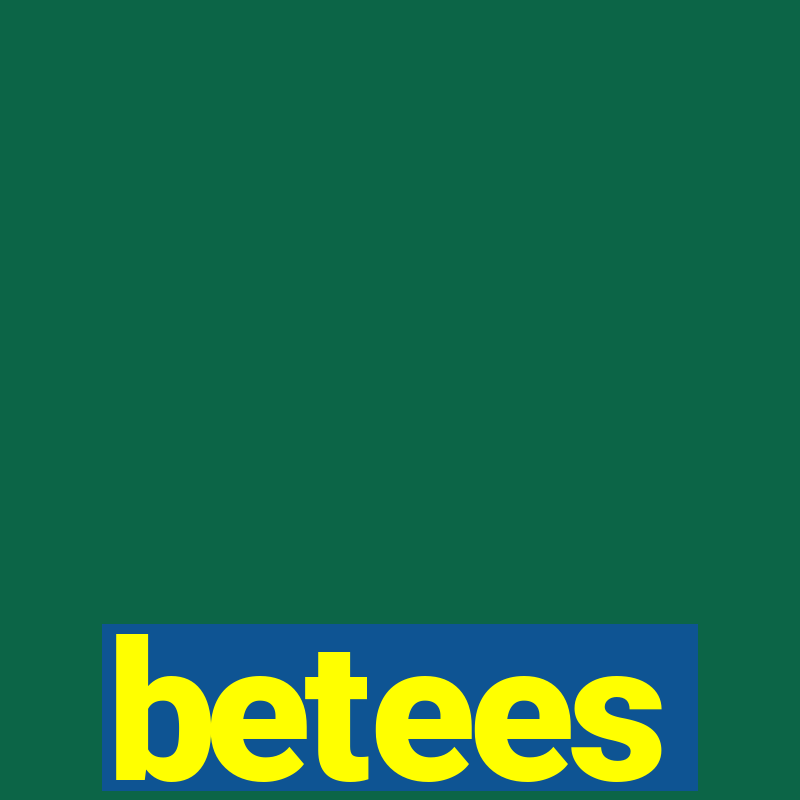 betees