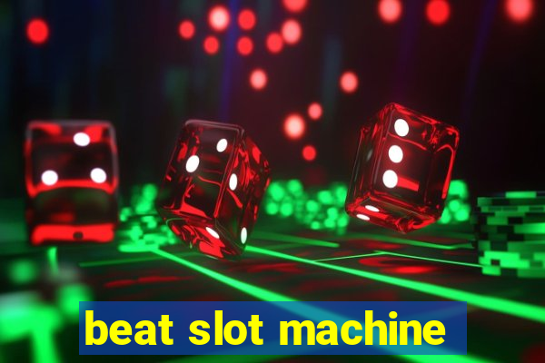 beat slot machine