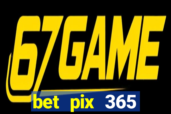 bet pix 365 b么nus cadastro