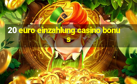 20 euro einzahlung casino bonus