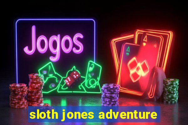 sloth jones adventure