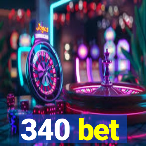 340 bet