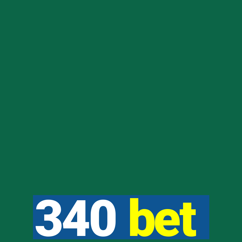 340 bet