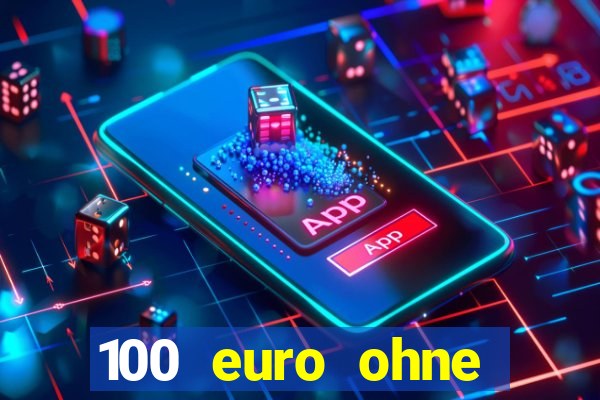 100 euro ohne einzahlung casino