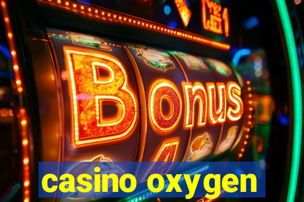 casino oxygen