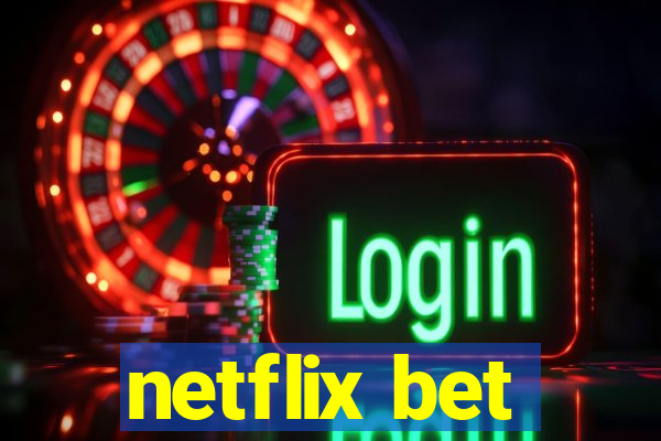 netflix bet