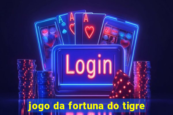 jogo da fortuna do tigre