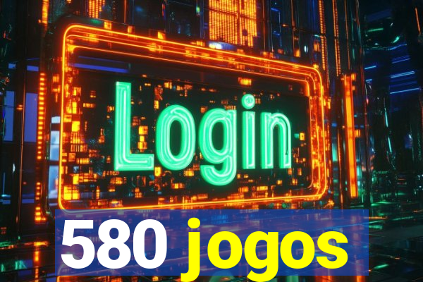 580 jogos