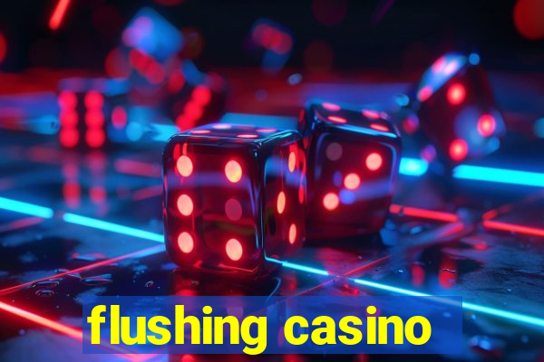 flushing casino