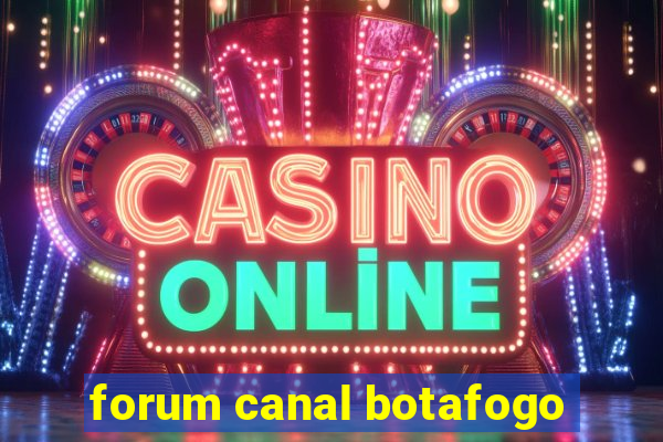 forum canal botafogo