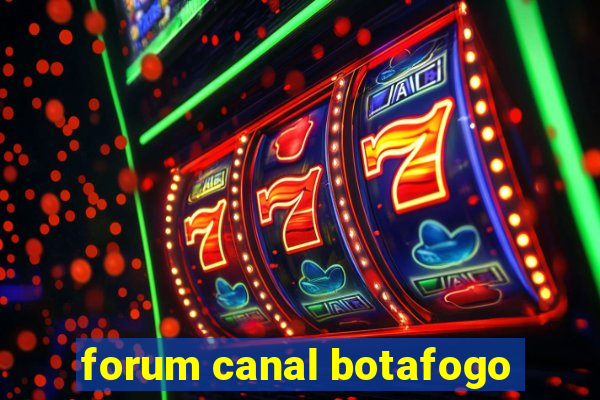 forum canal botafogo