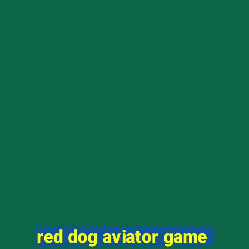 red dog aviator game