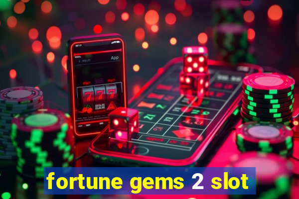 fortune gems 2 slot