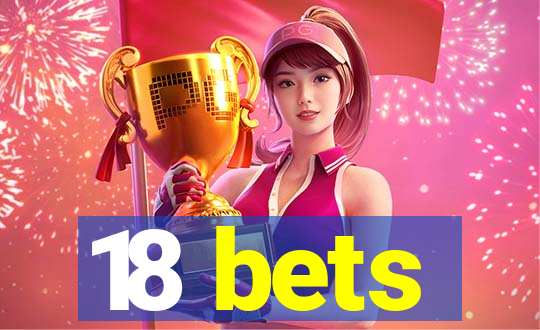 18 bets