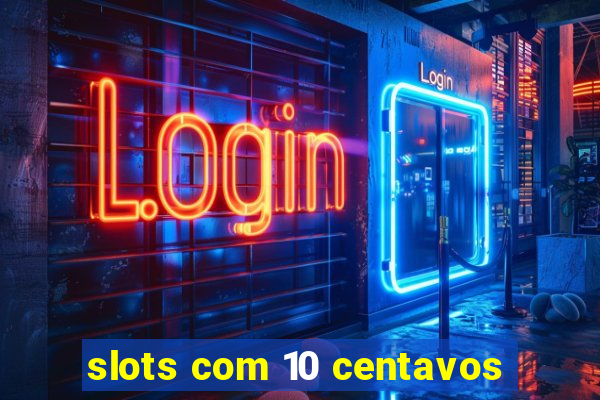 slots com 10 centavos