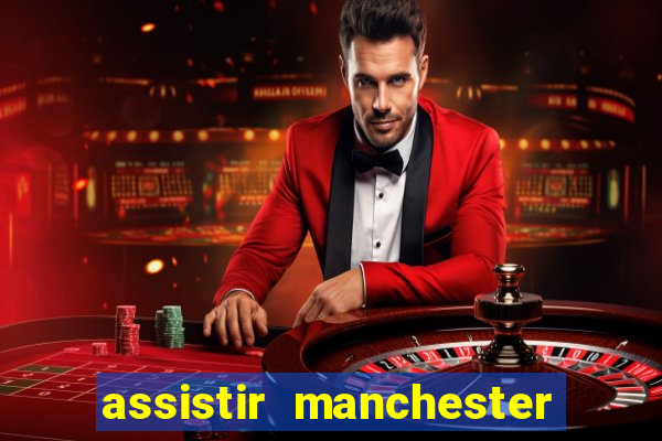 assistir manchester united ao vivo futemax