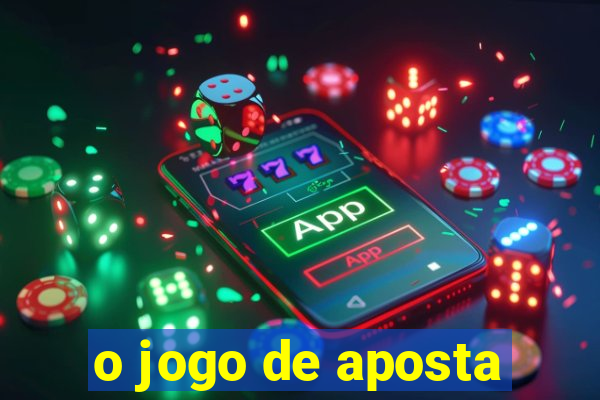 o jogo de aposta