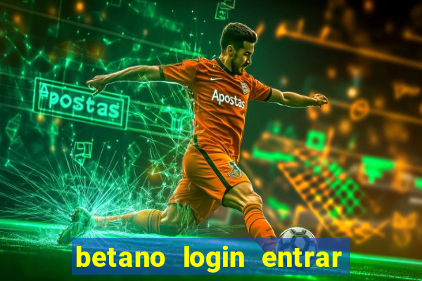 betano login entrar na minha conta agora site login