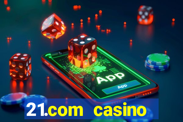 21.com casino betting online