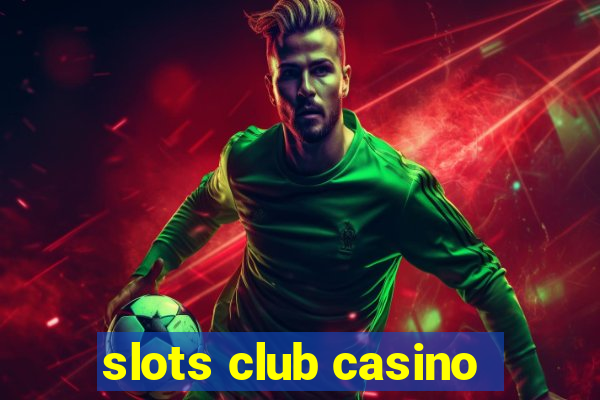 slots club casino