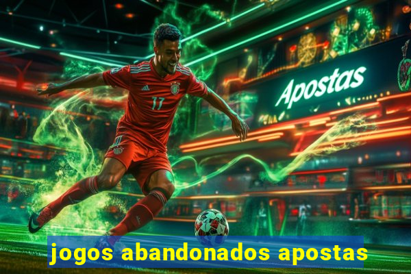 jogos abandonados apostas