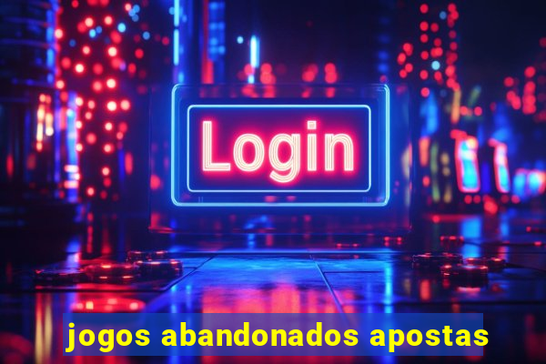 jogos abandonados apostas