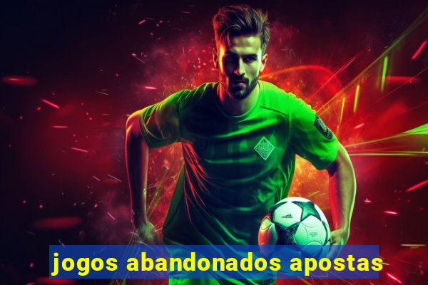 jogos abandonados apostas